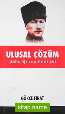 Ulusal Çözüm  İşbirlikçiliğe Karşı Atatürkçülük