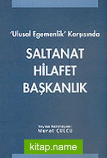 Ulusal Egemenlik Karşısında Saltanat Hilafet Başkanlık