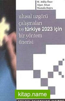 Ulusal Uzgörü Çalışmaları ve Türkiye 2023 İçin Bir Yöntem Önerisi