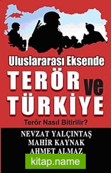 Uluslararası Eksende Terör ve Türkiye  Terör Nasıl Bitirilir?