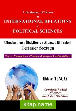 Uluslararası İlişkiler ve Siyaset Bilimleri Terimler Sözlüğü A Dictionary of Terms in International Relations and Political Sciences