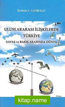 Uluslararası İlişkilerde Türkiye  Savaş ve Barış Arasında Dünya