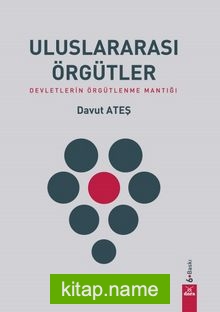 Uluslararası Örgütler Devletlerin Örgütlenme Mantığı