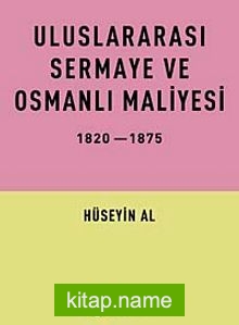 Uluslararası Sermaye ve Osmanlı Maliyesi 1820-1875