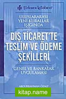 Uluslararası Yeni Kurallar Işığında Dış Ticaret’te Teslim ve Ödeme Şekilleri Genel ve Bankalar Uygulaması