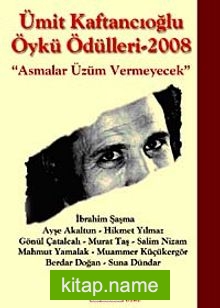 Ümit Kaftancıoğlu Öykü Ödülleri-2008 Asmalar Üzüm Vermeyecek