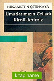 Umutlarımızın Celladı Kimliklerimiz