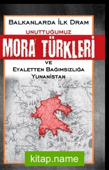 Unuttuğumuz Mora Türkleri ve Eyaletten Bağımsızlığa Yunanistan