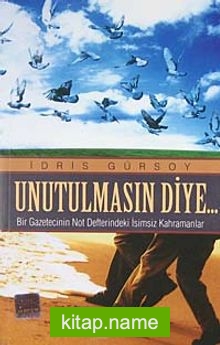 Unutulmasın Diye Bir Gazetecinin Not Defterindeki İsimsiz Kahramanlar