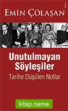 Unutulmayan Söyleşiler / Tarihe Düşürülen Notlar