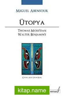 Ütopya Thomas More’dan Walter Benjamin’e