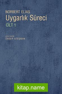 Uygarlık Süreci Cilt 1/ Batılı Dünyevi Üst Tabakaların Davranışlarındaki Değişmeler