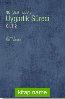 Uygarlık Süreci Cilt 2 / Toplumun Değişimleri Bir Uygarlaşma Teorisi İçin Taslak