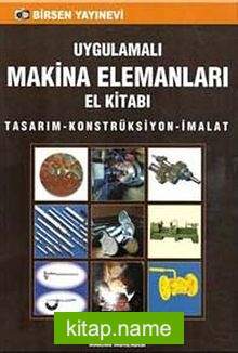 Uygulamalı Makina Elemanları El Kitabı  Tasarım-Konstrüksiyon-İmalat