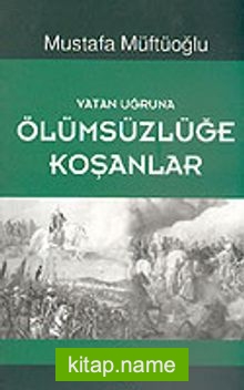 Vatan Uğruna Ölümsüzlüğe Koşanlar