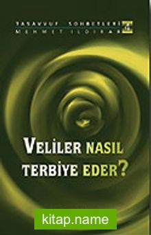 Veliler Nasıl Terbiye Eder? : Tasavvuf Sohbetleri 4