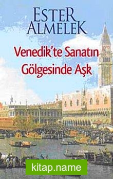 Venedik’te Sanatın Gölgesinde Aşk