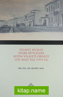 Vilayet Hususi İdare Bütçeleri Aydın Vilayeti Örneği 1331 Mali Yılı (1915-16)