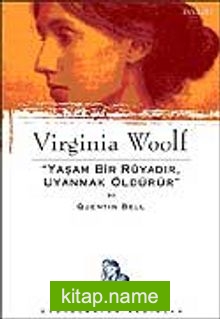 Virginia Woolf: Yaşam Bir Rüyadır, Uyanmak Öldürür