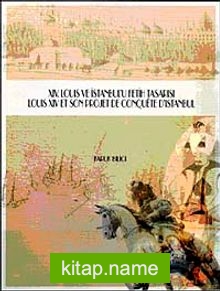 XIV. Louis ve İstanbul’u Fetih Tasarısı-Louis Xiv Son Projet de Conquete D’istanbul