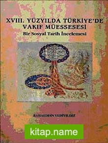 XVIII. Yüzyılda Türkiye’de Vakıf Müessesesi Bir Sosyal Tarih İncelemesi