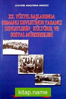 XX. Yüzyıl Başlarında Osmanlı Devletinde Yabancı Devletlerin Kültürel ve Sosyal Müesseseleri