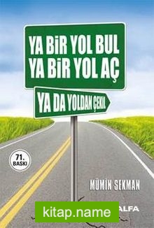 Ya Bir Yol Bul Ya Bir Yol Aç Ya da Yoldan Çekil