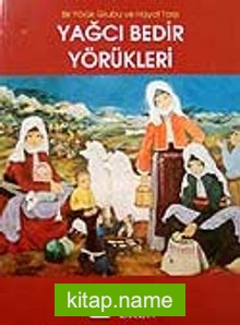 Yağcı Bedir Yörükleri / Bir Yörük Grubu ve Hayat Tarzı