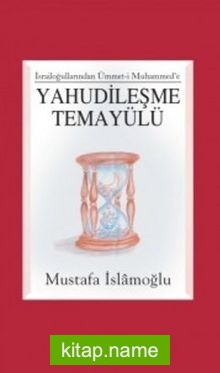 Yahudileşme Temayülü / İsrailoğullarından Ümmet-i Muhammed’e