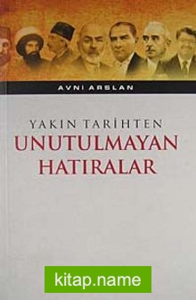 Yakın Tarihten Unutulmayan Hatıralar