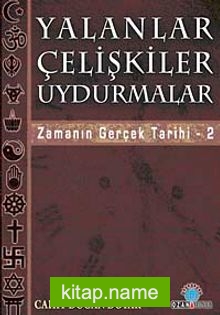 Yalanlar Çelişkiler Uydurmalar  Zamanın Gerçek Tarihi-2