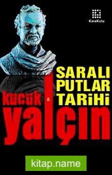 Yalçın Küçük Saralı Putlar Tarihi