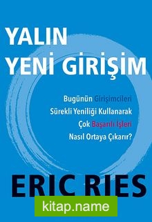 Yalın Yeni Girişim  Bugünün Girişimcileri Sürekli Yeniliği Kullanarak Çok Başarılı İşleri Nasıl Ortaya Çıkarır?