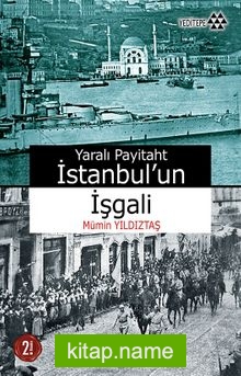 Yaralı Payitaht İstanbul’un İşgali