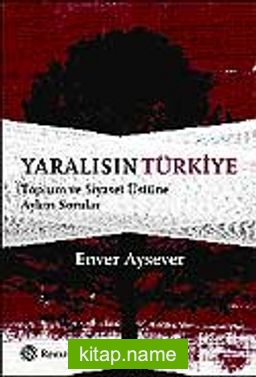 Yaralısın Türkiye / Toplum ve Siyaset Üstüne Aykırı Sorular