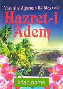 Yaratılışın  Ağacının İlk Meyvesi Hazret-i Adem