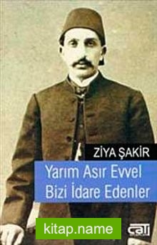 Yarım Asır Evvel Bizi İdare Edenler