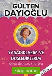 Yaşadıklarım ve Düşlediklerim (Ciltli Özel Baskı)