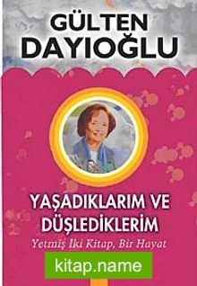 Yaşadıklarım ve Düşlediklerim (Karton Kapak)