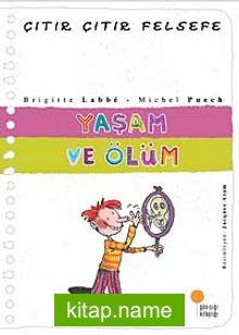 Yaşam ve Ölüm / Çıtır Çıtır Felsefe (17. Kitap)