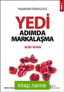 Yaşamdan Örneklerle Yedi Adımda Markalaşma