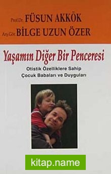 Yaşamın Diğer Bir Penceresi / Otistik Çocuk Babaları ve Duyguları