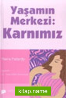 Yaşamın Merkezi Karnımız