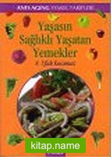 Yaşasın Sağlıklı Yaşatan Yemekler “Antı-Agıng Yemek Tarifleri”