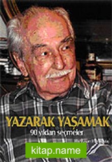 Yazarak Yaşamak / 90 Yıldan Seçmeler