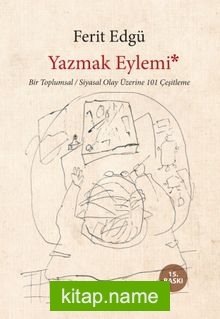 Yazmak Eylemi “Bir Toplumsal Siyasal Olay Üzerine 101 Çeşitleme”