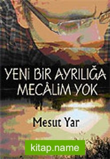 Yeni Bir Ayrılığa Mecalim Yok