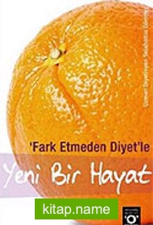 Yeni Bir Hayat / Fark Etmeden Diyetle