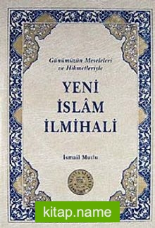 Yeni İslam İlmihali Günümüz Meseleleri ve Hikmetleriyle