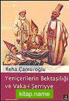 Yeniçerilerin Bektaşiliği ve Vaka-i Şerriye